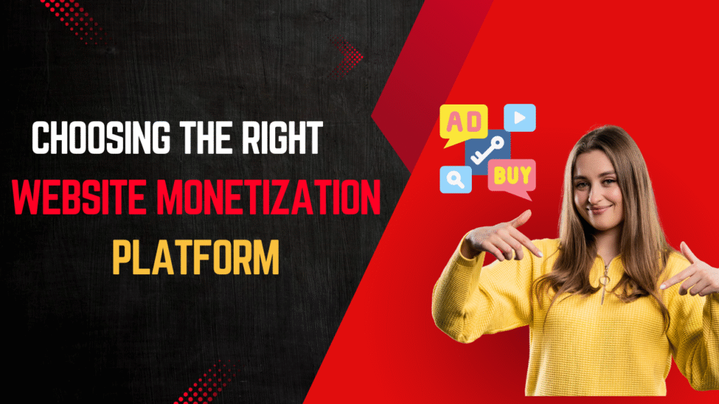 Choosing the Right Website Monetization Platform 