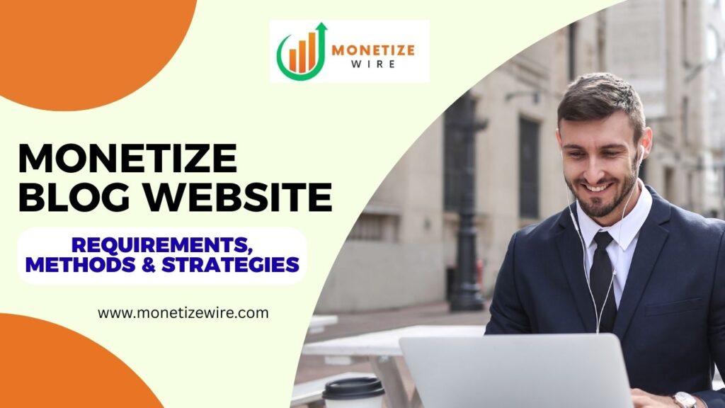 Monetize Blog Website Complete Guide to Blog Monetization Requirements, Methods & Strategies